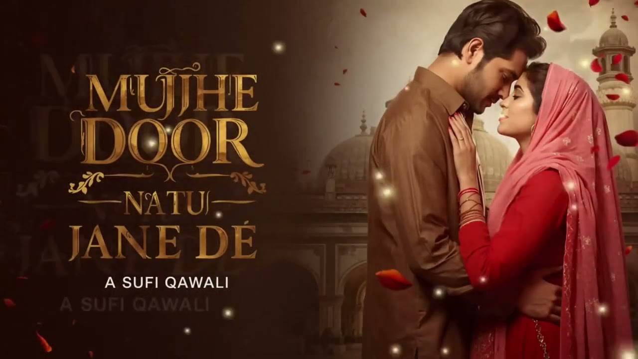 Mujhe Door Na Tu Jaane De | A Soulful Sufi Love Qawwal Song