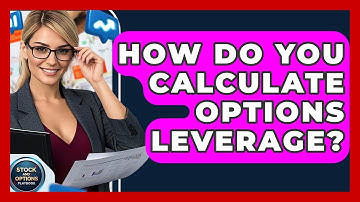How Do You Calculate Options Leverage? - Stock and Options Playbook