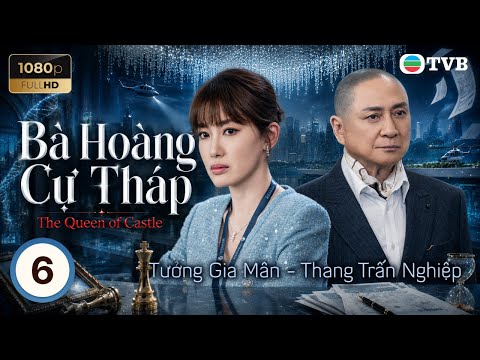 Phim TVB lồng tiếng Bà Hoàng Cự Tháp (The Queen Of Castle) 6/25 | Tuyên Huyên, Trần Triển Bằng|2025