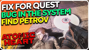 How to Fix BUG IN THE SYSTEM - Find Petrov Atomic Heart
