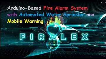 FIRALEX - Arduino-Based Fire Alarm System with Automated Water Sprinkler and Mobile Warning - STEM