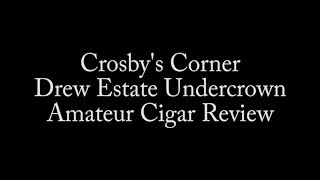 Crosby's Corner - Drew Estate Undercrown Cigar Review