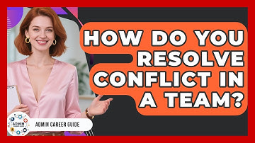 How Do You Resolve Conflict In A Team? - Admin Career Guide