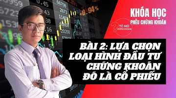 [Khóa Học] Học Chơi Chứng Khoán - Phễu Tài Chính Bài 2: Lựa Chọn Loại Hình Đầu Tư Chứng Khoán