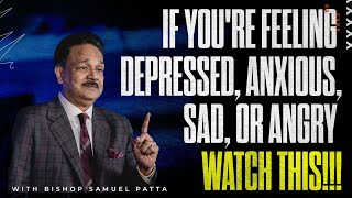 If you're feeling depressed, anxious, sad or angry. WATCH THIS | Dr Samuel Patta