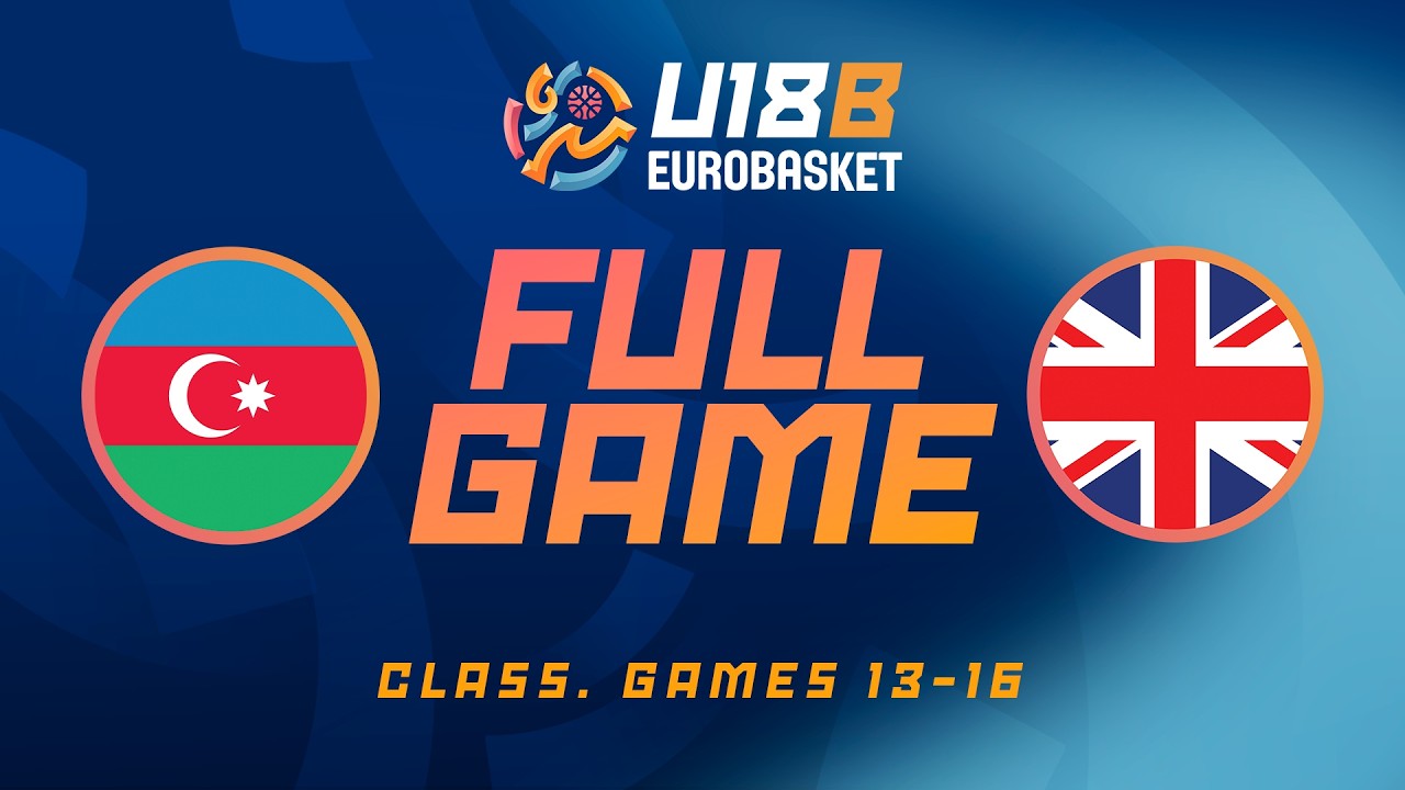 Class. Games 13-16 | AZE v GBR | Full Basketball Game | FIBA U18 EuroBasket 2026 Division B