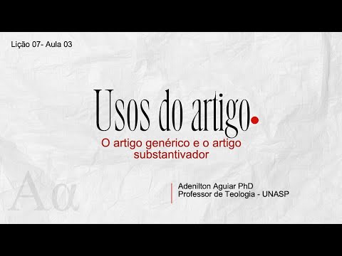 Lição 07 - Aula 03 - O artigo genérico e o artigo substantivador | Grego intermediário