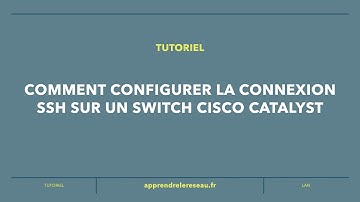Comment configurer la connexion SSH sur un Switch Cisco