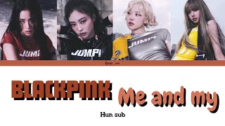 BLACKPINK-Me and my magyarul/HUN sub (Color Coded Lyrics)