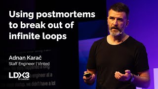 Using postmortems to break out of infinite loops | Adnan Karač | LDX3 London 2025