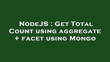 NodeJS : Get Total Count using aggregate + facet using Mongo