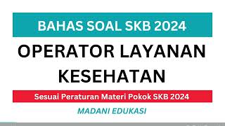LATIHAN SOAL SKB OPERATOR LAYANAN KESEHATAN 2024 LATIHAN SOAL SKB OPERATOR LAYANAN KESEHATAN 2024