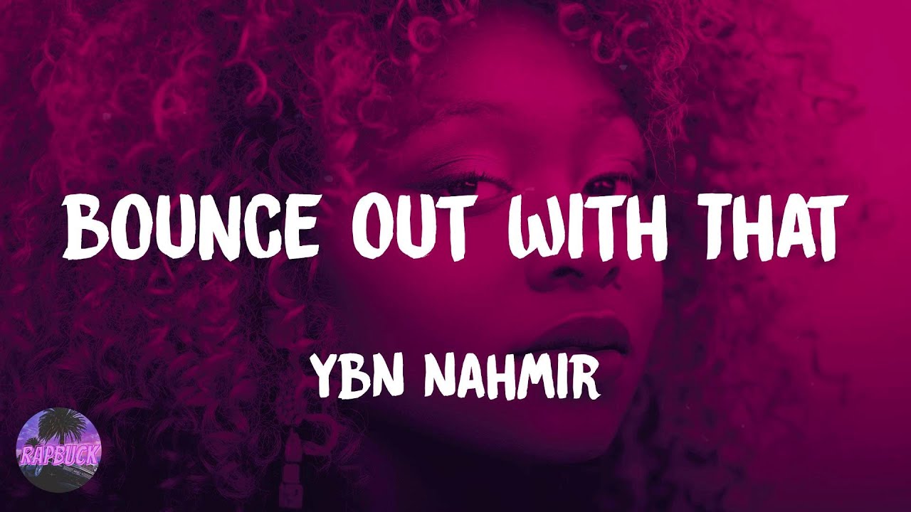YBN Nahmir - Bounce Out With That (lyrics)