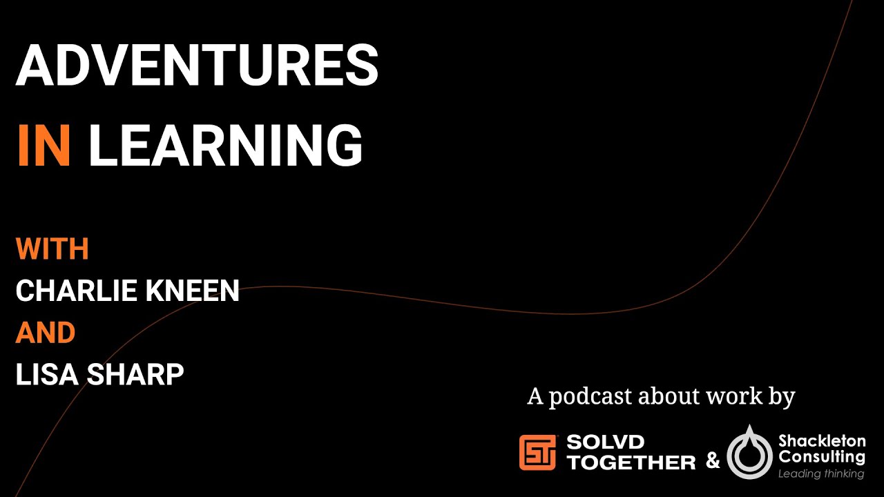 Adventures In Learning | Episode 3 featuring Charlie Kneen and Lisa ...