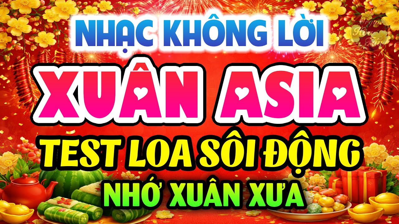 Nhạc Không Lời Xuân Asia Test Loa Sôi Động - Nhạc Tết Xa Xứ Càng Nghe Càng Nhớ Xuân Xưa