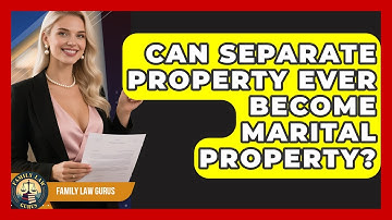 Can Separate Property Ever Become Marital Property? - Family Law Gurus
