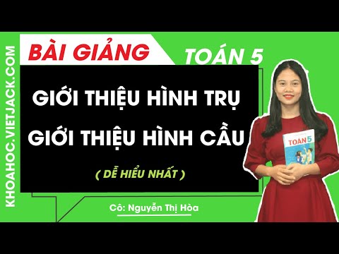 Tuần 24 - Toán - Bài: Hoc Toán thứ năm: Giới thiệu hình trụ. Giới thiệu hình cầu.