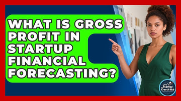 What Is Gross Profit In Startup Financial Forecasting? - The Startup Growth Hub