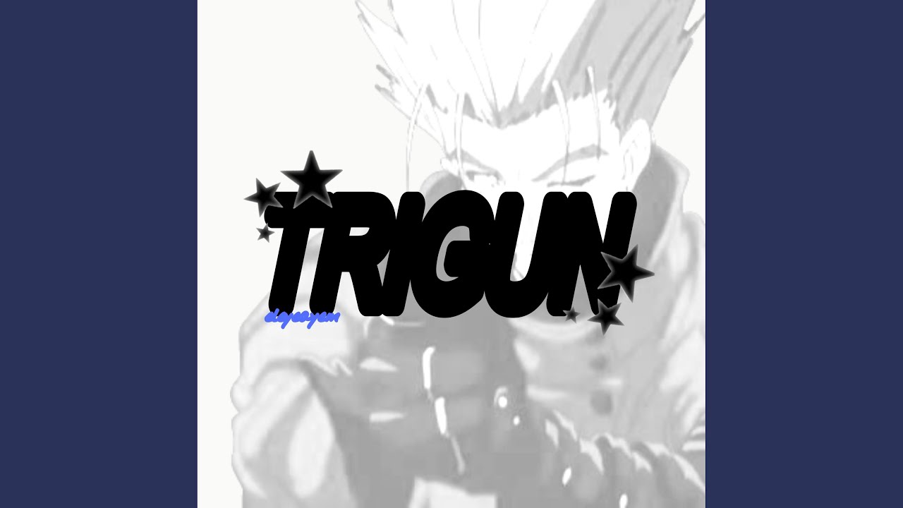 Watch TRIGUN on YouTube Watch TRIGUN on YouTube