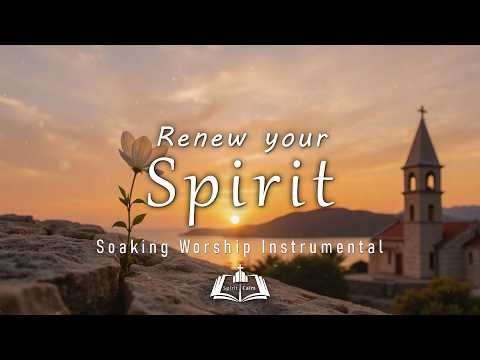 Renew Your Spirit~ Calming Soaking Worship Instrumental | Prayer, Meditation & Peace in his Presence
