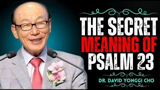 The SECRET of Psalm 23 That Will Change Your Life Forever – Most People MISS This! | Yonggi Cho