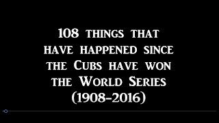 108 things that have happened since the Cubs won the World series (1908-2016)