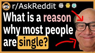 Don't know why you're single? Here's why - (r/AskReddit)