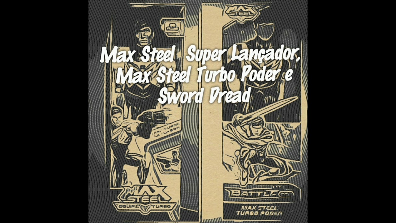 Max Steel  Super Lançador, Max Steel Turbo Poder e Sword Dread