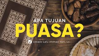 Kenapa Kita Disyariatkan Puasa? Apa Tujuannya? - Ustadz Lalu Ahmad Yani, Lc.
