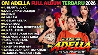 OM ADELLA FULL ALBUM TERBARU 2026 || SEJUTA LUKA - CINCIN KEPALSUAN - BENCI - MALAM