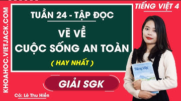 Tập đọc Vẽ về cuộc sống an toàn - Tuần 24 - Tiếng Việt lớp 4 - Cô Lê Thu Hiền (HAY NHẤT)