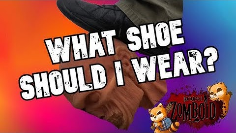 Project Zomboid Basics: Shoe Guide (being remade to reflect better info)