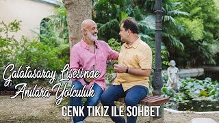 Galatasaray Lisesinde Anılara Yolculuk Cenk Tıkız Ile Sohbet