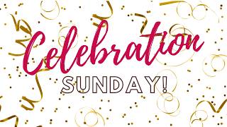 May 31st, 2026 - Celebration Sunday