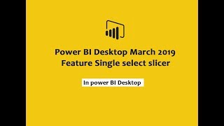 Power BI Desktop March 2019 Features Single select slicer