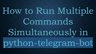 Famous How to Run Multiple Commands Simultaneously in python-telegram-bot Profile