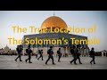 Temple Mount (Al-Aqsa Mosque & Dome of the Rock) IS NOT The TRUE Site of Solomon's Temple!