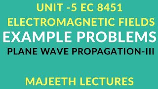 EC 8451 ELECTROMAGNETIC FIELDS- EXAMPLE PROBLEMS PLANE WAVE PROPAGATION-III
