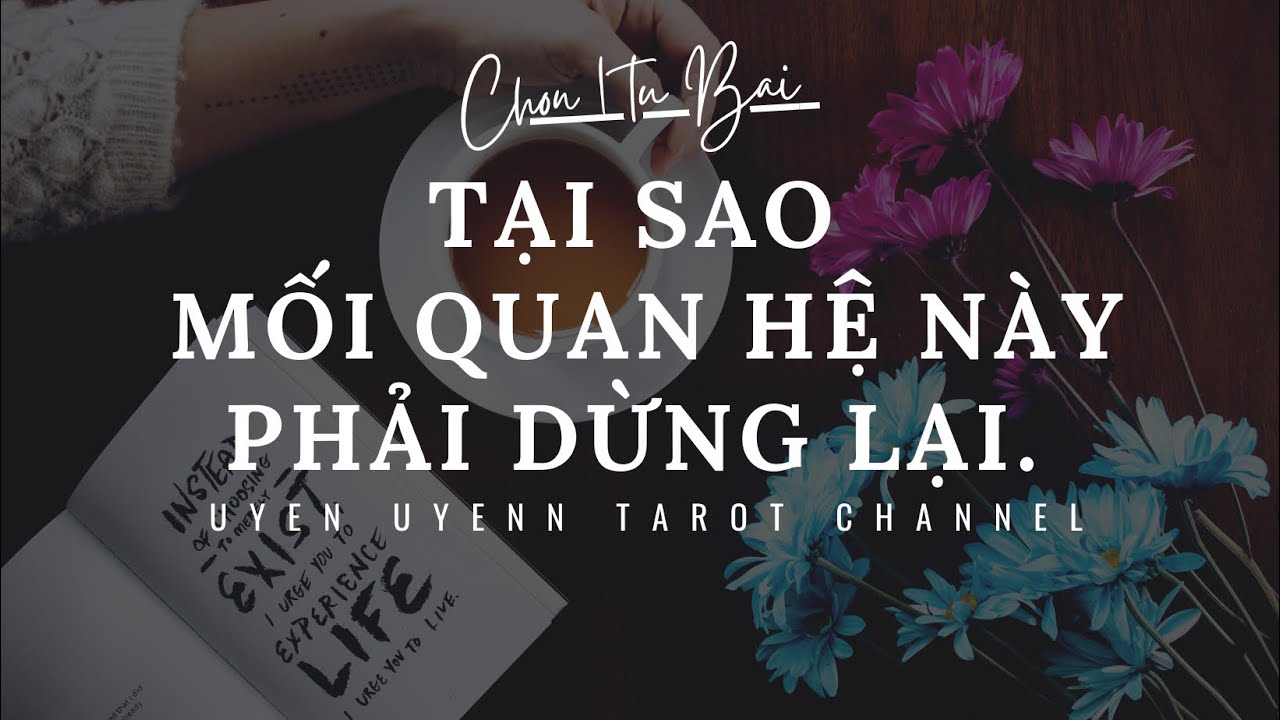 Chọn 1 Tụ Bài - Tại Sao Mối Quan Hệ Này Phải Dừng Lại ?