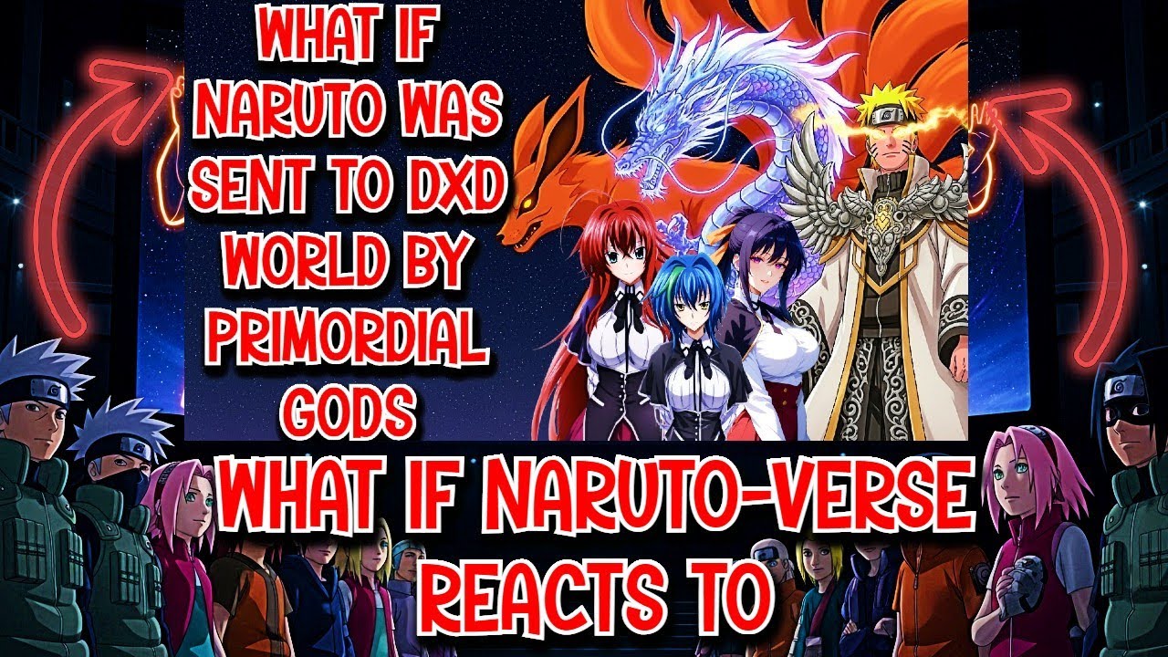 What if Naruto verse Reacts to What if Naruto was Sent to DxD World by Primordial Gods Movie