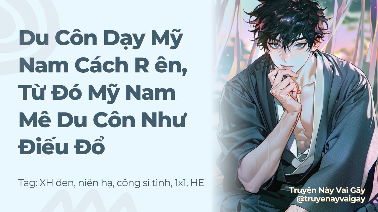 Boylove | Du Côn Dạy Mỹ Nam Cách R ên, Từ Đó Mỹ Nam Mê Du Côn Như Điếu Đổ | Truyện Này Vai Gãy