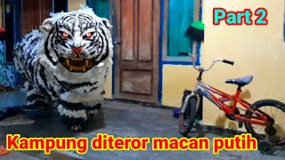 KAMPUNG SABUH DI TEROR MACAN PUTIH SINGO RAUNG part 2