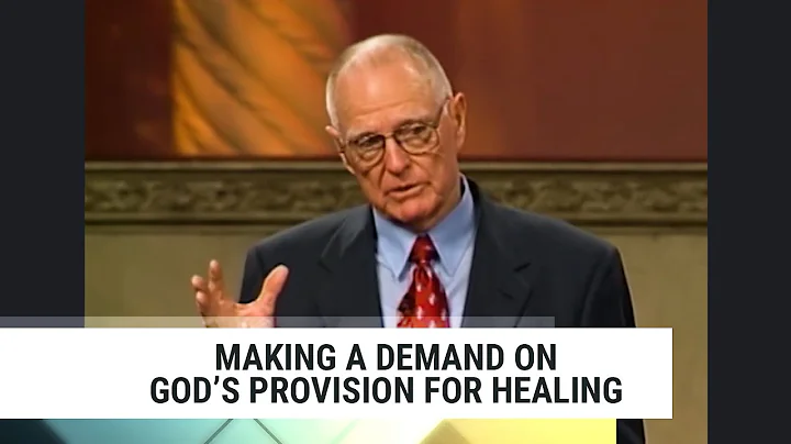 Making A Demand On God's Provision For Healing, Ch...