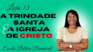 LIÇÃO 13 — A SANTÍSSIMA TRINDADE E A IGREJA DE CRISTO — 1º trimestre de 2026 #ebd #escoladominical 