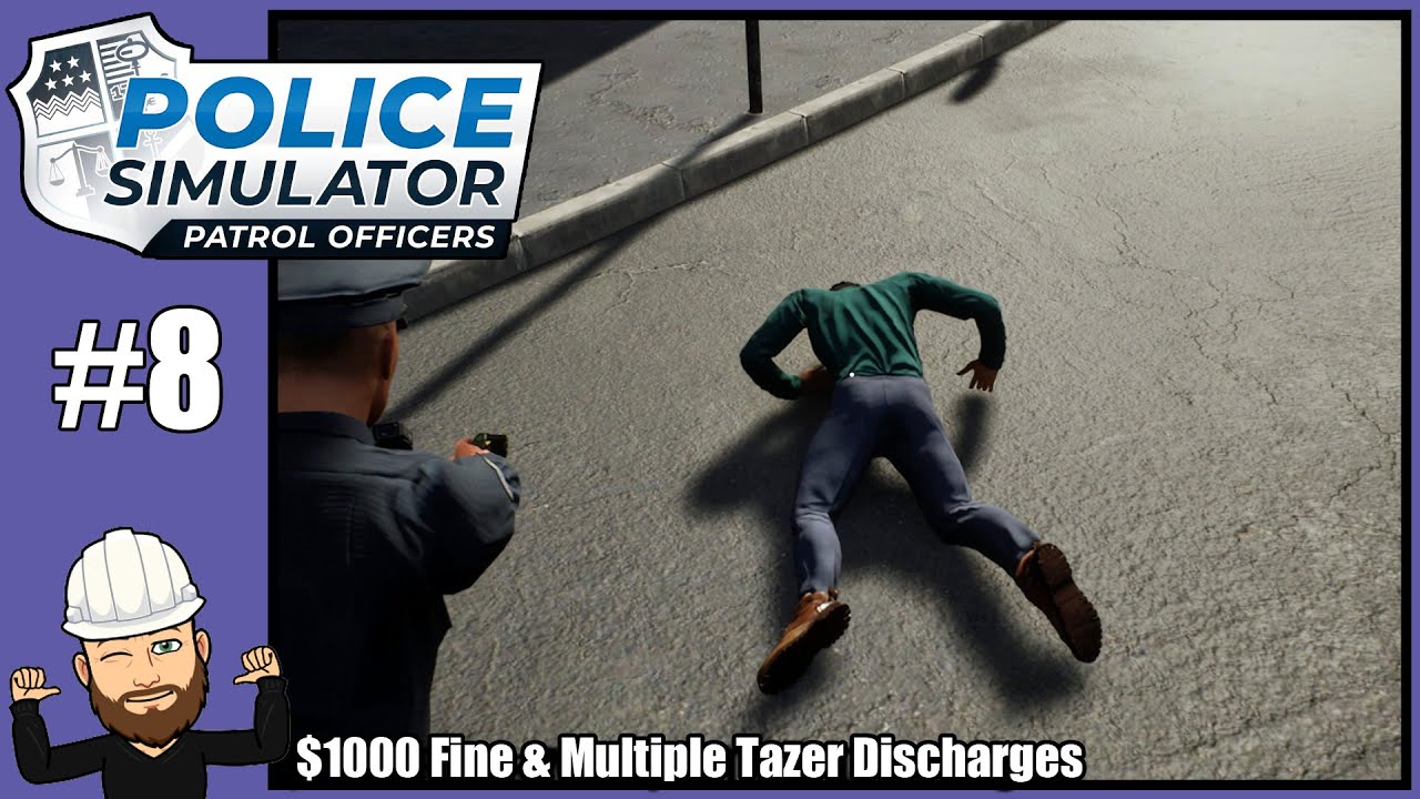 $1000 Fine & Multiple Tazer Discharges - Police Simulator Patrol Officers #8 - Full Release