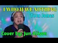 "I WHO HAVE NOTHING"-Tom Jones(cover) by Jun Alison