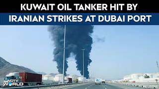Kuwait Oil Tanker Iranian Attack Sparks Fire On Kuwaiti Oil Tanker At Dubai Port