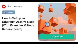 How to Set up an Ethereum Archive Node [Examples + Node Requirements] Guide
