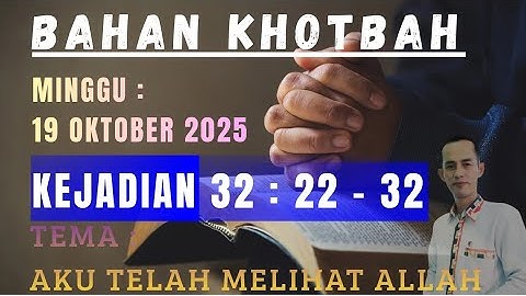 KHOTBAH MINGGU 19 OKTOBER 2025 || KEJADIAN 32 : 22 - 32 || AKU TELAH MELIHAT ALLAH