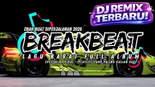 DJ BREAKBEAT BARAT VIRAL 2026 🔥 FULL ALBUM NONSTOP | MUSIK EDM TERHITS 2026